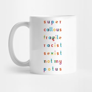 Super callous fragile racist sexist not my POTUS Mug